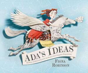 Ada's Ideas: The Story of ADA Lovelace, the World's First Computer Programmer by Fiona Robinson