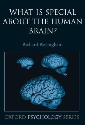 What Is Special about the Human Brain? by Richard Passingham