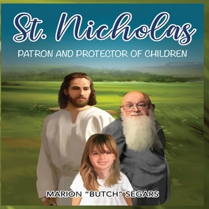 St. Nicholas: Patron and Protector of Children by Marion "butch" Segars