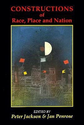 Constructions of Race, Place, and Nation by Peter Jackson