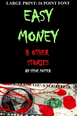 Easy Money & Other Stories: Large Type:16 Point Font by Steve Potter