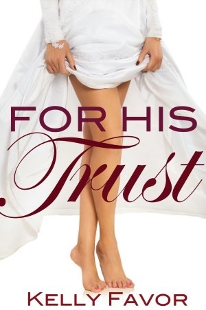 For His Trust by Kelly Favor
