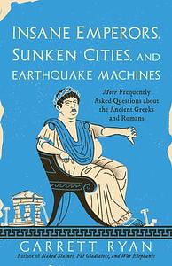 Insane Emperors, Sunken Cities, and Earthquake Machines by Garrett Ryan, Garrett Ryan