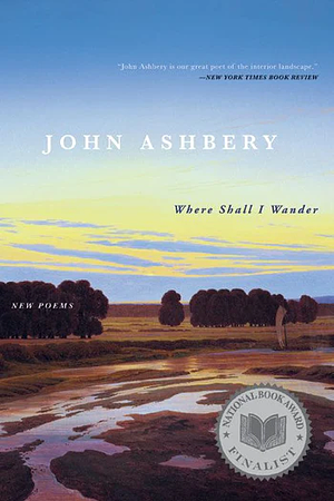 Where Shall I Wander by John Ashbery