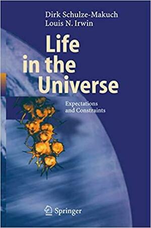 Life in the Universe: Expectations and Constraints by Dirk Schulze-Makuch