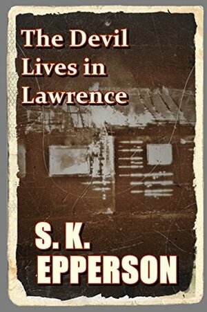 The Devil Lives in Lawrence by S.K. Epperson