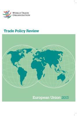 Trade Policy Review: European Union 2013 by World Tourism Organization