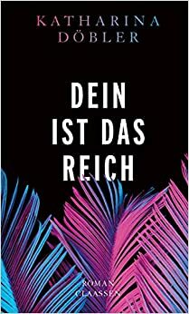 Dein ist das Reich by Katharina Döbler