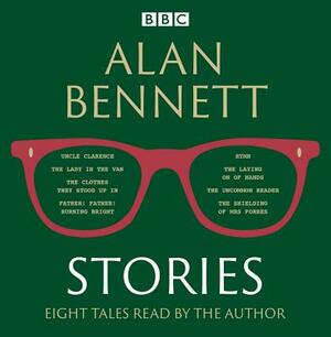 Alan Bennett: Stories: Read by Alan Bennett by Alan Bennett
