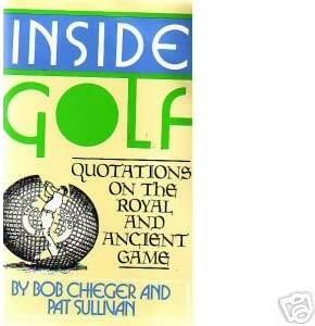 Inside Golf: Quotations on the Royal and Ancient Game by Bob Chieger, Pat Sullivan