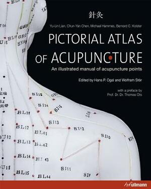 Pictorial Atlas of Acupuncture: An Illustrated Manual of Acupuncture Points by Michael Hammes, Yu-Lin Lian, Chun-Yan Chen