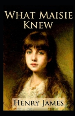 What Maisie Knew Illustrated by Henry James