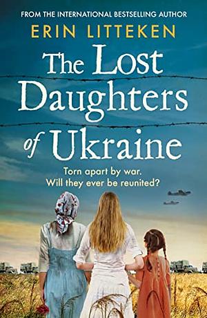 The Lost Daughters of Ukraine  by Erin Litteken