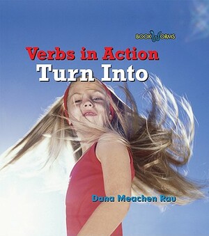 Turn Into by Dana Meachen Rau