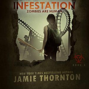 Infestation (Zombies Are Human, Book Two) by Jamie Thornton