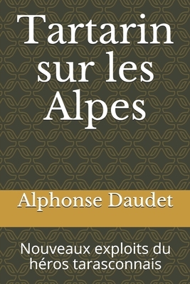 Tartarin sur les Alpes: Nouveaux exploits du héros tarasconnais by Alphonse Daudet