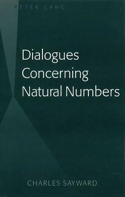 Dialogues Concerning Natural Numbers by Charles Sayward