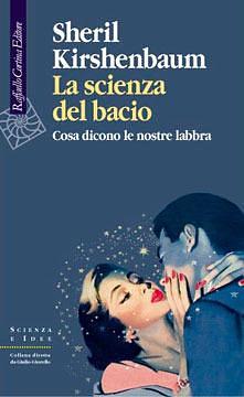 La scienza del bacio. Cosa dicono le nostre labbra by Sheril Kirshenbaum, Sheril Kirshenbaum