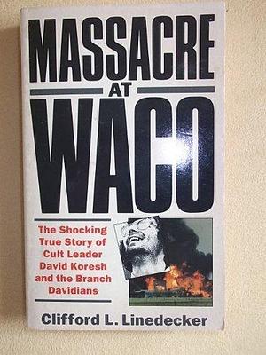 Massacre at Waco: The Shocking True Story of Cult Leader David Koresh and the Branch Davidians by Clifford L. Linedecker