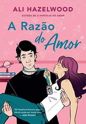 A Razão do Amor by Ali Hazelwood, Raquel Zampil