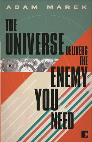 The Universe Delivers the Enemy You Need by Adam Marek