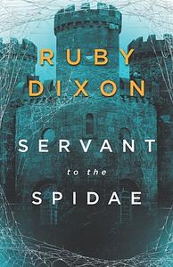 Servant to the Spidae  by Ruby Dixon