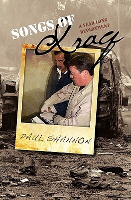 Songs Of Iraq: A Year Long Deployment by Paul Shannon