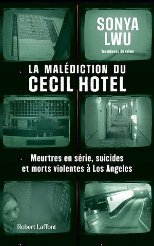 La Malédiction du Cecil Hotel - Meurtres en série, suicides et morts violentes à Los Angeles by Sonya Lwu