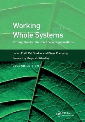Working Whole Systems: Putting Theory Into Practice in Organisations, Second Edition by Julian Pratt