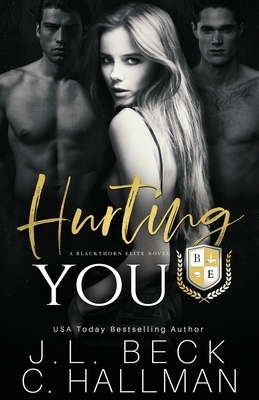 Hurting You: A Dark College Bully Romance by J.L. Beck, C. Hallman