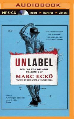 Unlabel: Selling You Without Selling Out by Marc Ecko