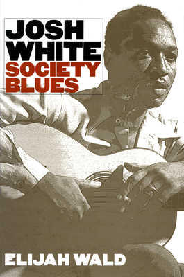 Josh White: Society Blues by Elijah Wald