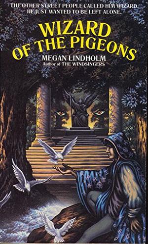 The Wizard of the Pigeons by Megan Lindholm