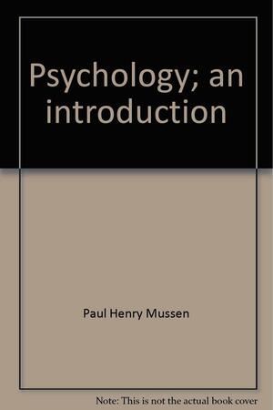 Psychology; An Introduction by Paul Henry Mussen