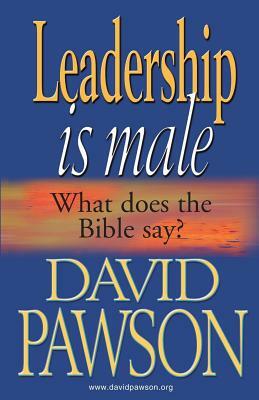 Leadership is Male by David Pawson