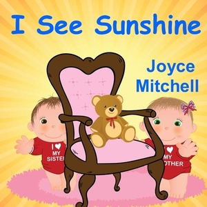 I See Sunshine by Joyce Mitchell