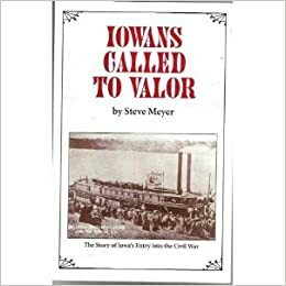 Iowans Called to Valor: The Story of Iowas Entry Into the Civil War by Steve Meyer