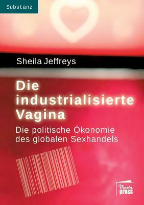 Die industrialisierte Vagina by Sheila Jeffreys