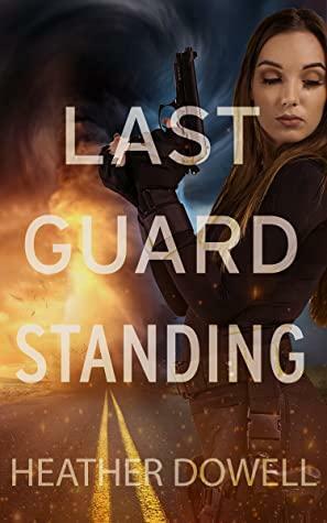 Last Guard Standing by Heather Dowell