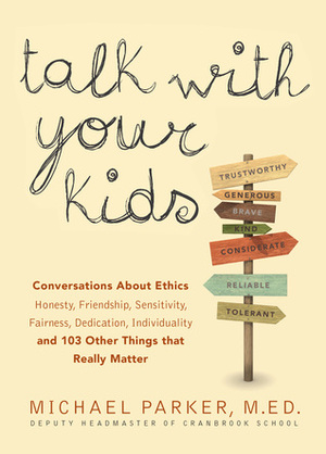 Talk with Your Kids: Conversations About Ethics -- Honesty, Friendship, Sensitivity, Fairness, Dedication, Individuality -- and 103 Other Things That Really Matter by Michael Parker