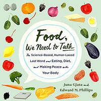 Food, We Need to Talk: The Science-Based, Humor-Laced Last Word on Eating, Diet, and Making Peace with Your Body by Juna Gjata, Edwards M. Phillips
