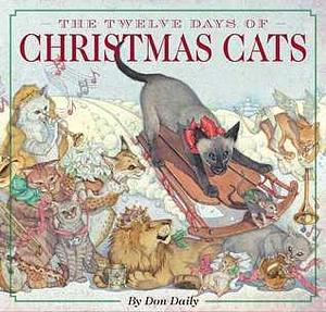 The Twelve Days of Christmas Cats (Hardcover): The Classic Edition by Don Daily, Don Daily