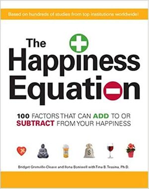 The Happiness Equation: 100 Factors That Can Add to or Subtract from Your Happiness by Tina B. Tessina, Ilona Boniwell, Bridget Grenville-Cleave