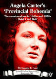 Angela Carter's 'Provincial Bohemia' The Counterculture in 1960s and 1970s Bristol and Bath by Stephen E Hunt