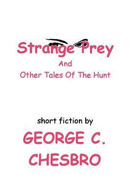 Strange Prey and Other Tales Of The Hunt by George C. Chesbro
