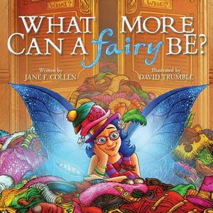 What More Can A Fairy Be? by Jane F. Collen