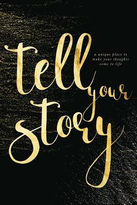 Tell Your Story (Gold): A unique place to make your thoughts come to life. by Marisa Shor, Cover Me Darling