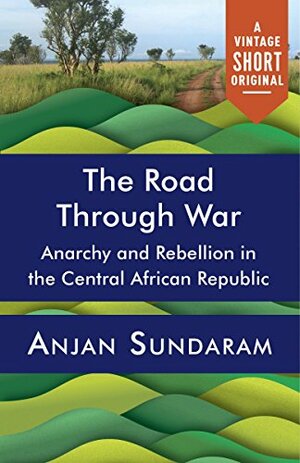 The Road Through War by Anjan Sundaram
