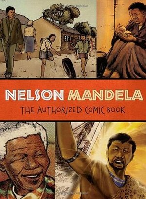 Nelson Mandela: The Authorized Comic Book by Umlando Wezithombe, Nelson Mandela Foundation