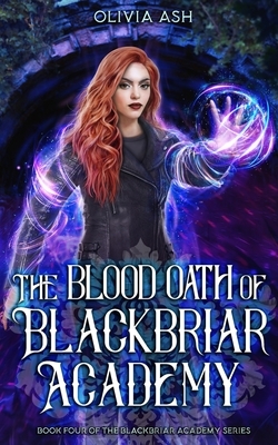 The Blood Oath of Blackbriar Academy: an academy fantasy romance adventure series by Olivia Ash